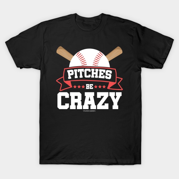 Pitches Be Crazy Baseball Lover T-Shirt by YouthfulGeezer